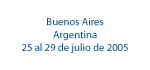 Buenos Aires - Argentina - 25 al 29 de julio de 2005